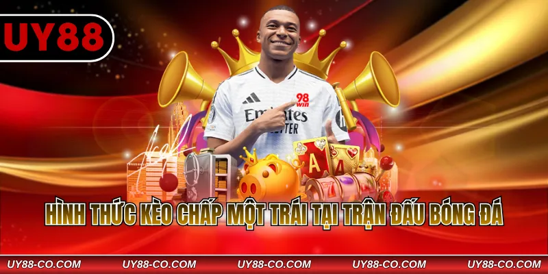 Hình thức kèo chấp một trái tại trận đấu bóng đá