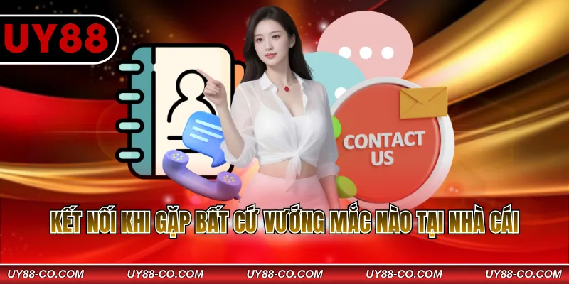 Kết nối khi gặp bất cứ vướng mắc nào tại nhà cái