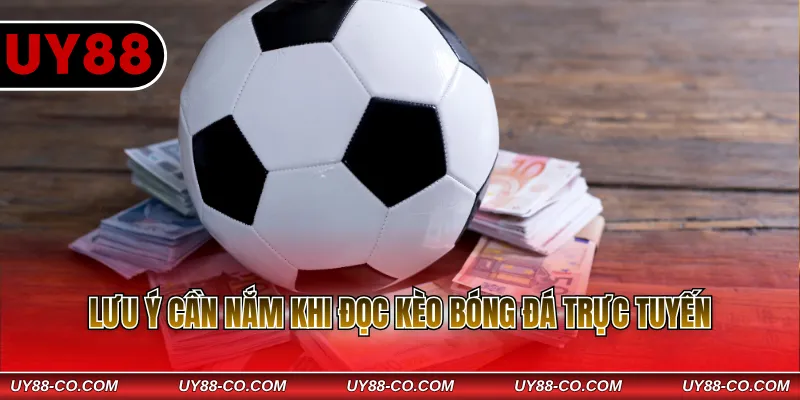 Lưu ý cần nắm khi đọc kèo bóng đá trực tuyến
