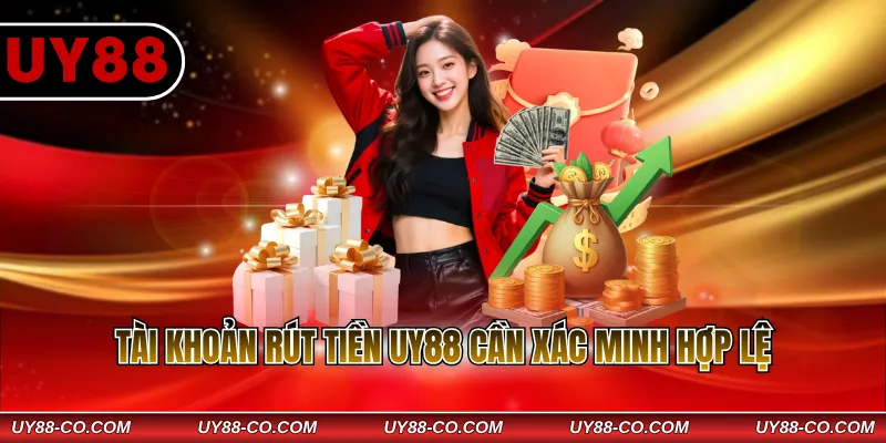 Tài khoản rút tiền UY88 cần xác minh hợp lệ